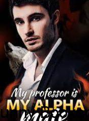 My Professor Is My Alpha Mate Novel