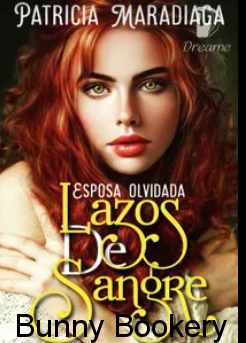 Esposa Olvidada: Lazos de Sangre by Patricia Maradiaga Novela Online Gratis
