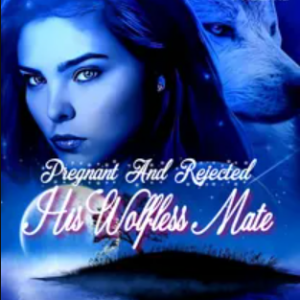 Pregnant And Rejected: His WolfLess Mate Novel
