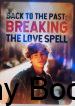 Back to the Past: Breaking the Love Spell Book