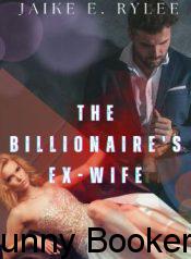 The-Billionaires-Ex-Wife-Her-Ex-Husbands-Regret-by-Jaike-e-Rylee