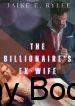 The-Billionaires-Ex-Wife-Her-Ex-Husbands-Regret-by-Jaike-e-Rylee